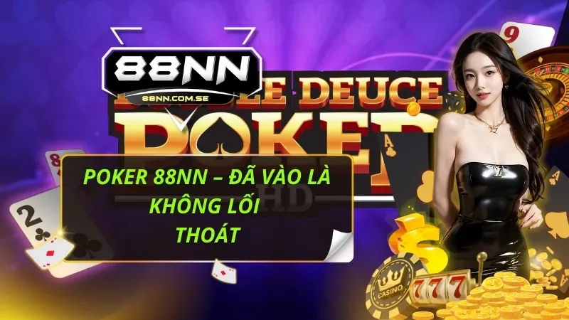 Poker 88NN – Đã Vào Là Không Lối Thoát 1 Poker 88NN