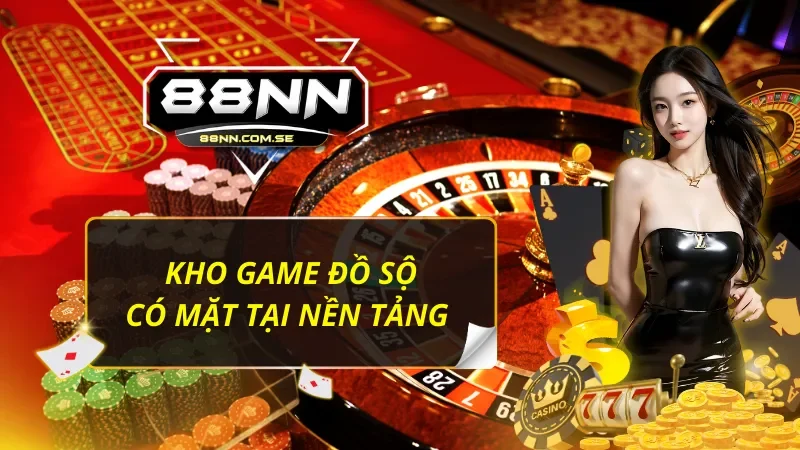 88NN - Thiên Đường Giải Trí Đẳng Cấp Và Chất Lượng Hàng Đầu 41 Đa dạng siêu phẩm cá cược chất lượng, đáng trải nghiệm
